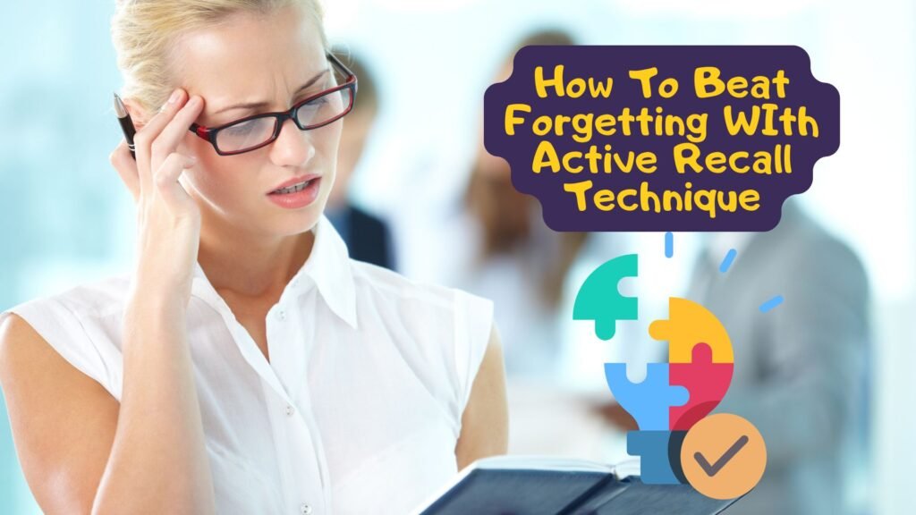 How To Beat Forgetting WIth Active Recall Technique