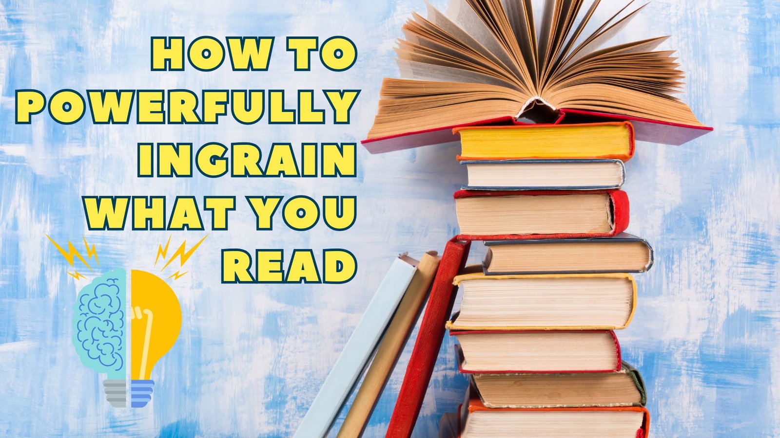 How To Powerfully Ingrain What You Read